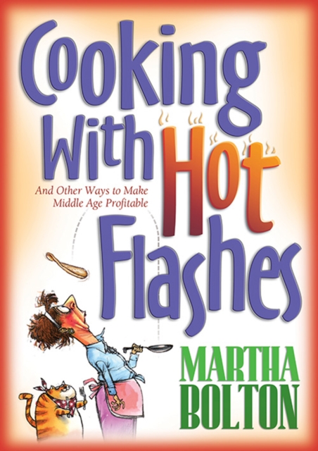 Cooking With Hot Flashes : And Other Ways to Make Middle Age Profitable, EPUB eBook