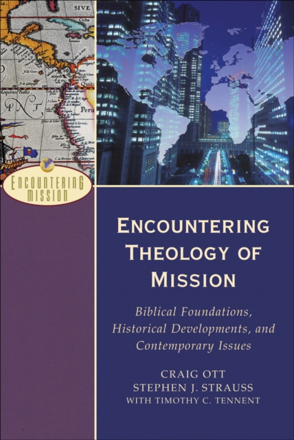 Encountering Theology of Mission (Encountering Mission) : Biblical Foundations, Historical Developments, and Contemporary Issues, EPUB eBook