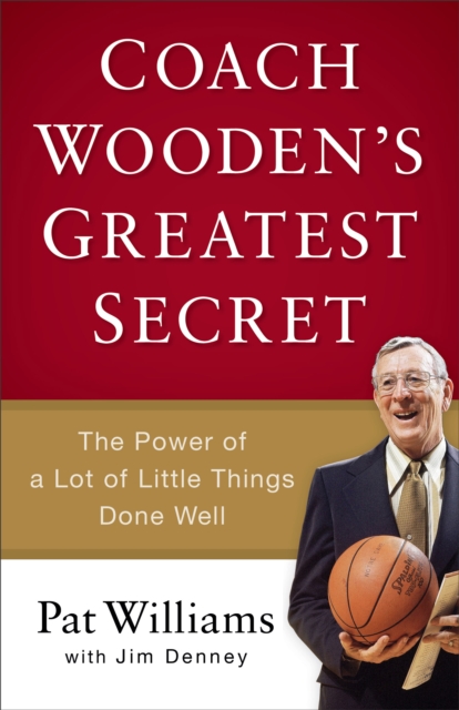 Coach Wooden's Greatest Secret : The Power of a Lot of Little Things Done Well, EPUB eBook