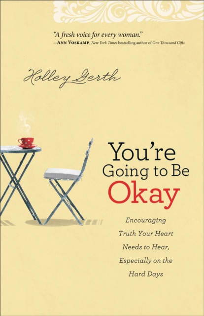 You're Going to Be Okay : Encouraging Truth Your Heart Needs to Hear, Especially on the Hard Days, EPUB eBook
