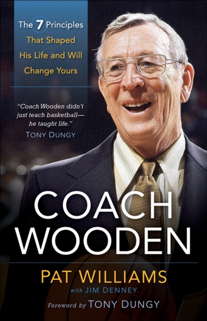Coach Wooden : The 7 Principles that Shaped His Life and Will Change Yours, EPUB eBook