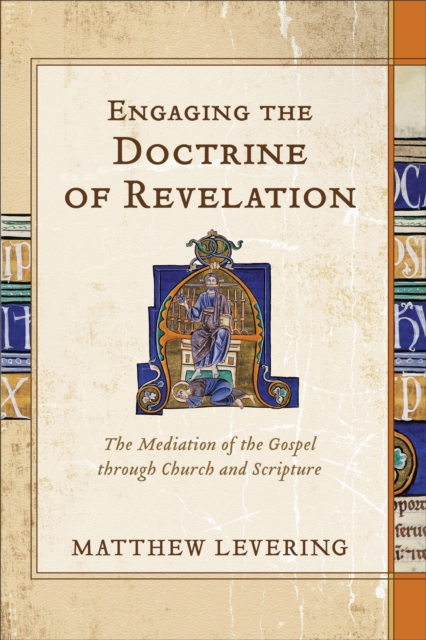 Engaging the Doctrine of Revelation : The Mediation of the Gospel through Church and Scripture, EPUB eBook