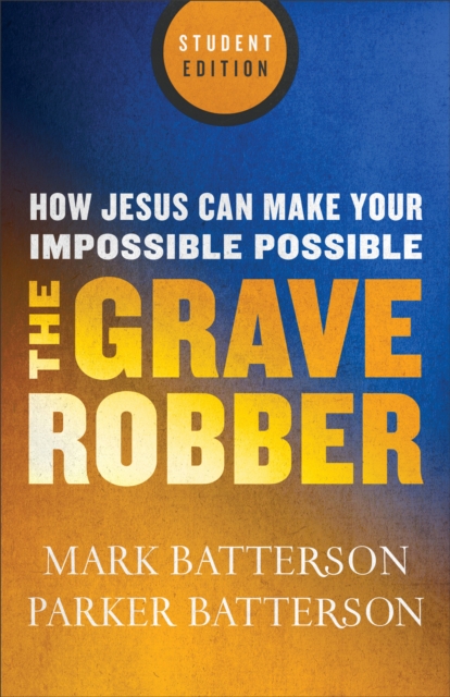 The Grave Robber : How Jesus Can Make Your Impossible Possible, EPUB eBook