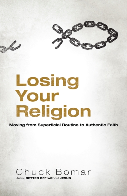 Losing Your Religion : Moving from Superficial Routine to Authentic Faith, EPUB eBook