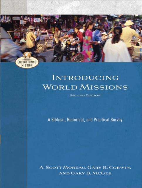 Introducing World Missions (Encountering Mission) : A Biblical, Historical, and Practical Survey, EPUB eBook
