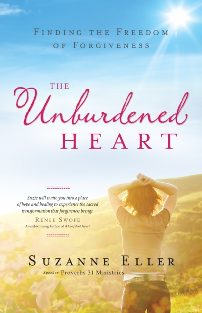 The Unburdened Heart : Finding the Freedom of Forgiveness, EPUB eBook