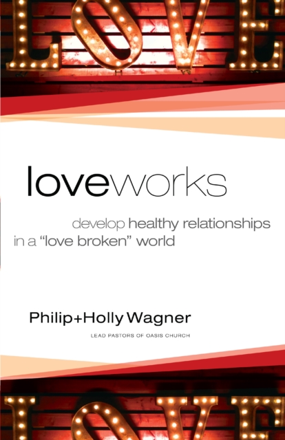 Love Works : Develop Healthy Relationships in a "Love Broken" World, EPUB eBook