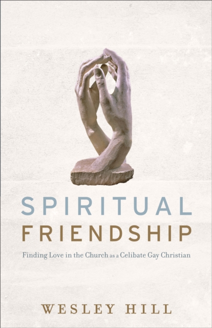 Spiritual Friendship : Finding Love in the Church as a Celibate Gay Christian, EPUB eBook