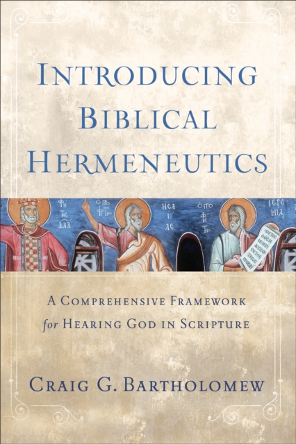 Introducing Biblical Hermeneutics : A Comprehensive Framework for Hearing God in Scripture, EPUB eBook