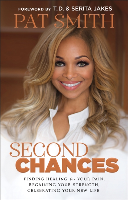 Second Chances : Finding Healing for Your Pain, Regaining Your Strength, Celebrating Your New Life, EPUB eBook