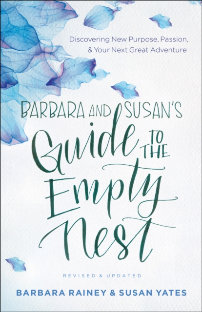Barbara and Susan's Guide to the Empty Nest : Discovering New Purpose, Passion, and Your Next Great Adventure, EPUB eBook