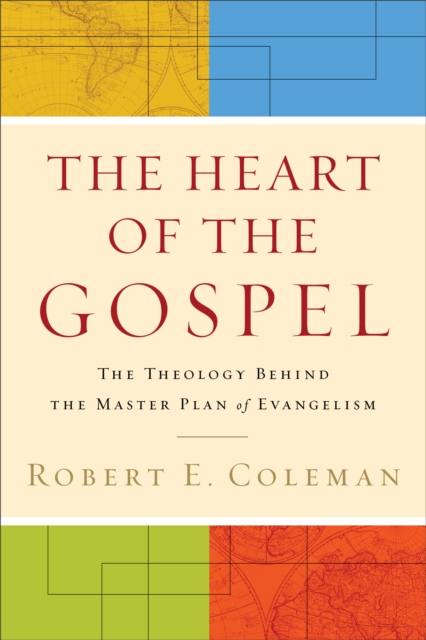 The Heart of the Gospel : The Theology behind the Master Plan of Evangelism, EPUB eBook