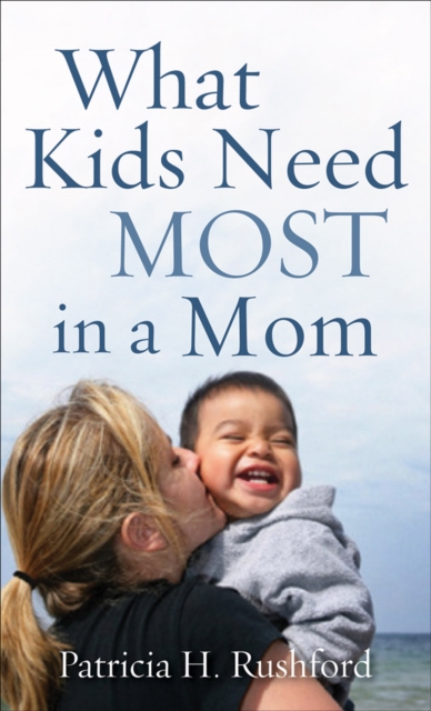 What Kids Need Most in a Mom, EPUB eBook