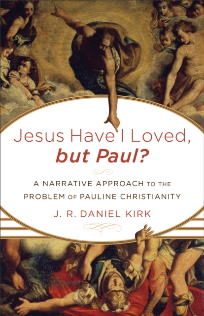 Jesus Have I Loved, but Paul? : A Narrative Approach to the Problem of Pauline Christianity, EPUB eBook