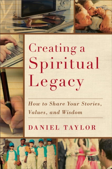Creating a Spiritual Legacy : How to Share Your Stories, Values, and Wisdom, EPUB eBook