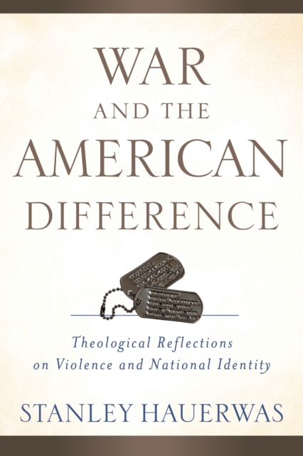 War and the American Difference : Theological Reflections on Violence and National Identity, EPUB eBook