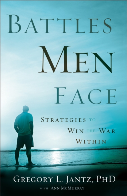 Battles Men Face : Strategies to Win the War Within, EPUB eBook