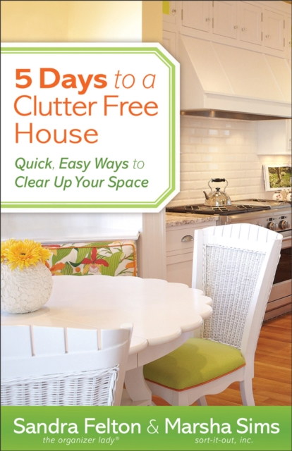 5 Days to a Clutter-Free House : Quick, Easy Ways to Clear Up Your Space, EPUB eBook