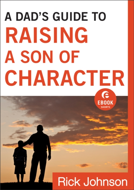 A Dad's Guide to Raising a Son of Character (Ebook Shorts), EPUB eBook