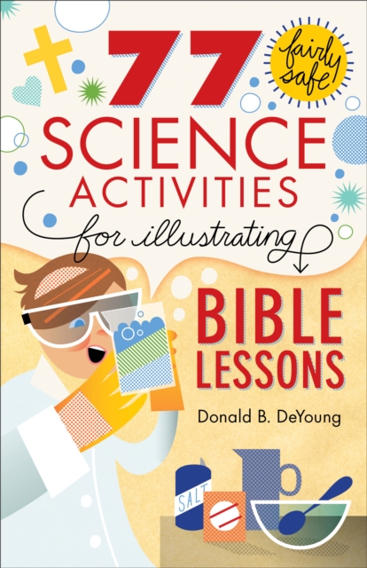 77 Fairly Safe Science Activities for Illustrating Bible Lessons, EPUB eBook