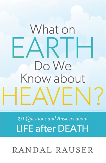 What on Earth Do We Know about Heaven? : 20 Questions and Answers about Life after Death, EPUB eBook