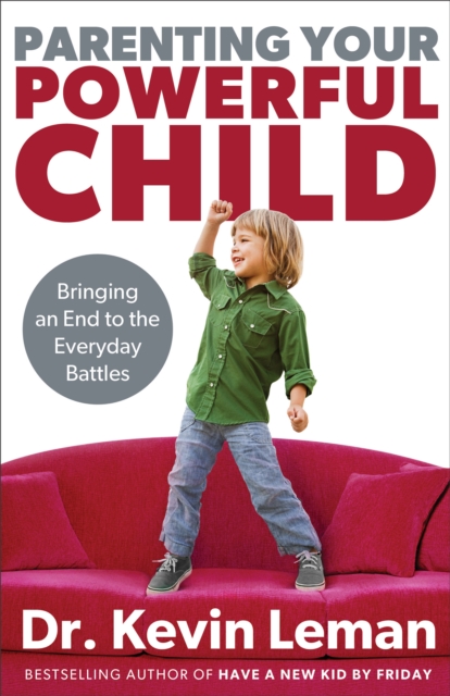 Parenting Your Powerful Child : Bringing an End to the Everyday Battles, EPUB eBook