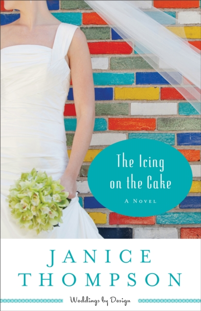 The Icing on the Cake (Weddings by Design Book #2) : A Novel, EPUB eBook