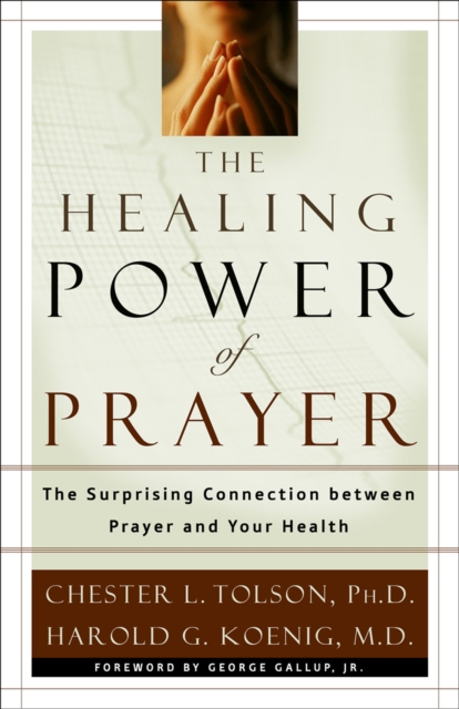 The Healing Power of Prayer : The Surprising Connection between Prayer and Your Health, EPUB eBook