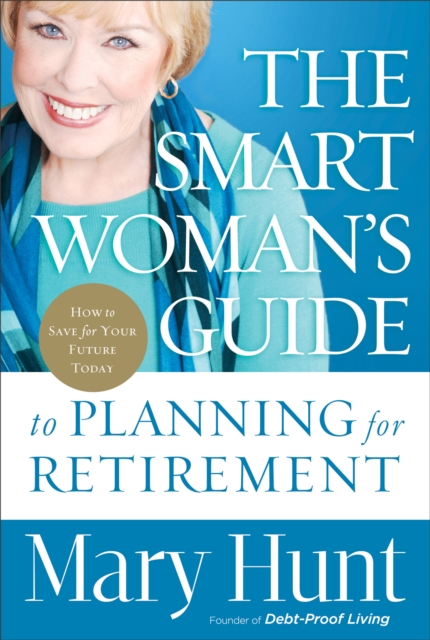 The Smart Woman's Guide to Planning for Retirement : How to Save for Your Future Today, EPUB eBook