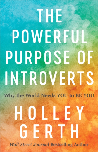 The Powerful Purpose of Introverts : Why the World Needs You to Be You, EPUB eBook