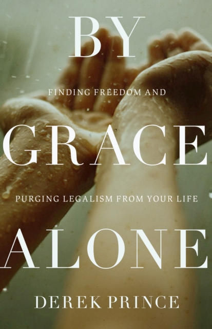 By Grace Alone : Finding Freedom and Purging Legalism from Your Life, EPUB eBook