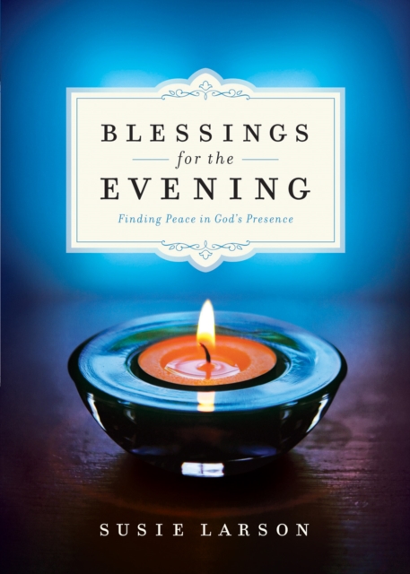 Blessings for the Evening : Finding Peace in God's Presence, EPUB eBook