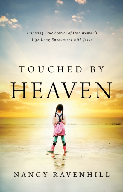 Touched by Heaven : Inspiring True Stories of One Woman's Encounters with Jesus, EPUB eBook