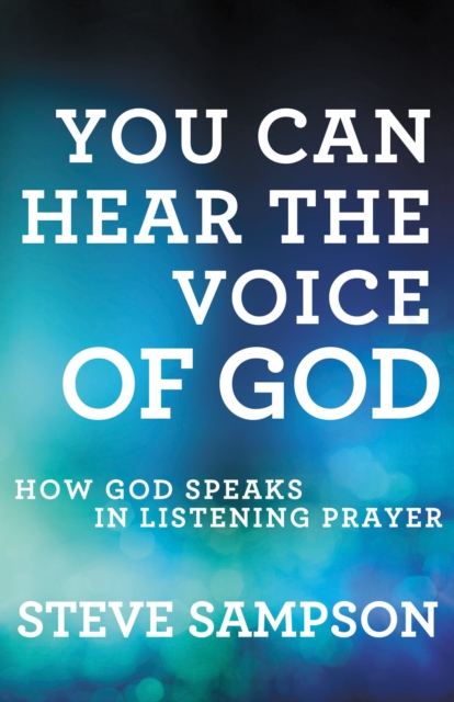 You Can Hear the Voice of God : How God Speaks in Listening Prayer, EPUB eBook