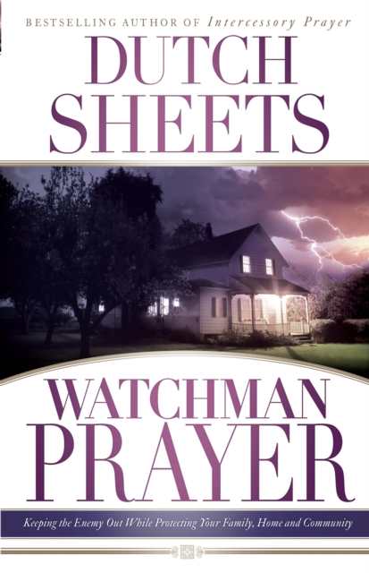 Watchman Prayer : Keeping the Enemy Out While Protecting Your Family, Home and Community, EPUB eBook