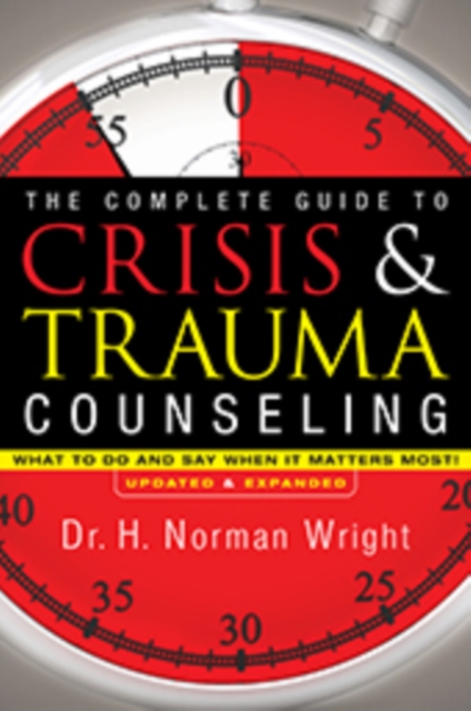 The Complete Guide to Crisis & Trauma Counseling : What to Do and Say When It Matters Most!, EPUB eBook