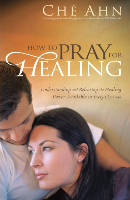How to Pray for Healing : Understanding and Releasing the Healing Power Available to Every Christian, EPUB eBook