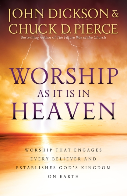 Worship As It Is In Heaven : Worship That Engages Every Believer and Establishes God's Kingdom on Earth, EPUB eBook