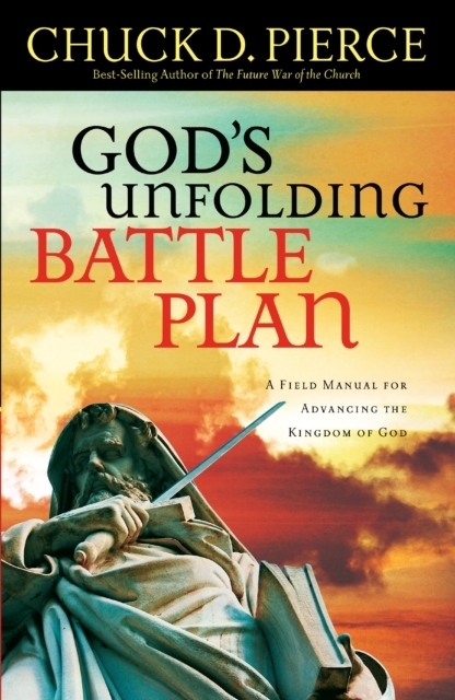 God's Unfolding Battle Plan : A Field Manual for Advancing the Kingdom of God, EPUB eBook