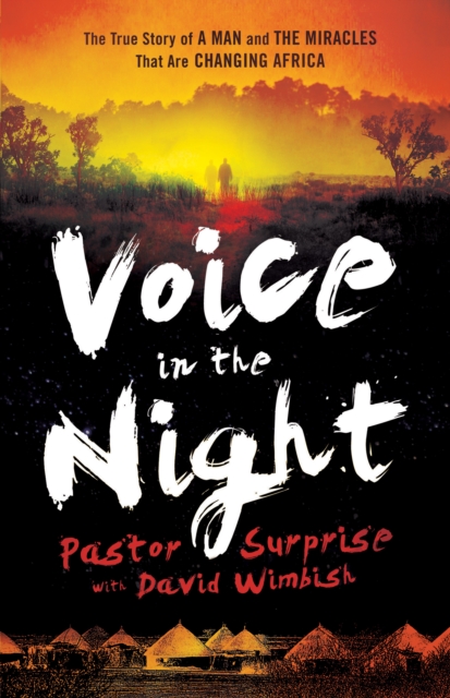 Voice in the Night : The True Story of a Man and the Miracles That Are Changing Africa, EPUB eBook