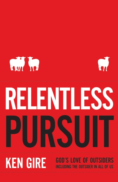 Relentless Pursuit : God's Love of Outsiders Including the Outsider in All of Us, EPUB eBook