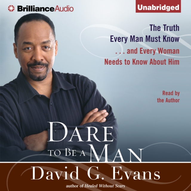 Dare to Be a Man : The Truth Every Man Must Know...and Every Woman Needs to Know About Him, eAudiobook MP3 eaudioBook