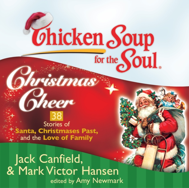 Chicken Soup for the Soul: Christmas Cheer - 38 Stories of Santa, Christmases Past, and the Love of Family, eAudiobook MP3 eaudioBook