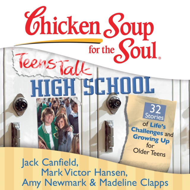 Chicken Soup for the Soul: Teens Talk High School - 32 Stories of Life's Challenges and Growing Up for Older Teens, eAudiobook MP3 eaudioBook