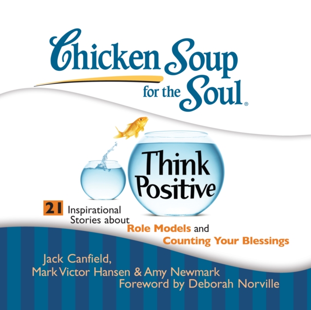 Chicken Soup for the Soul: Think Positive - 21 Inspirational Stories about Role Models and Counting Your Blessings, eAudiobook MP3 eaudioBook