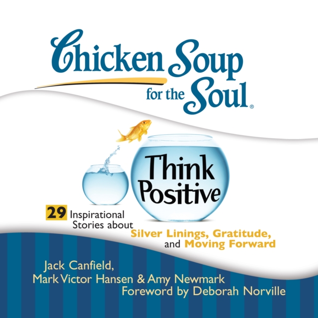 Chicken Soup for the Soul: Think Positive - 29 Inspirational Stories about Silver Linings, Gratitude, and Moving Forward, eAudiobook MP3 eaudioBook