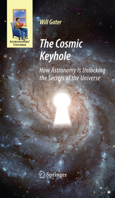 The Cosmic Keyhole : How Astronomy Is Unlocking the Secrets of the Universe, PDF eBook