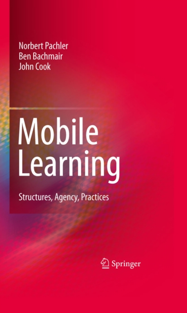 Mobile Learning : Structures, Agency, Practices, PDF eBook