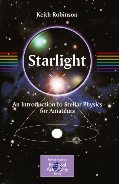 Starlight : An Introduction to Stellar Physics for Amateurs, PDF eBook