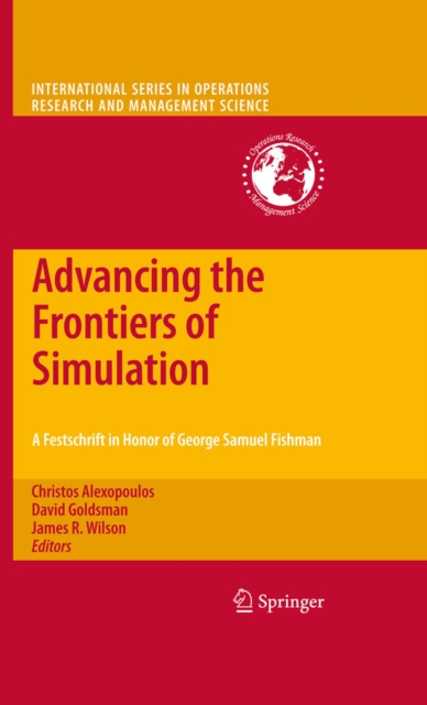 Advancing the Frontiers of Simulation : A Festschrift in Honor of George Samuel Fishman, PDF eBook